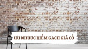Ưu nhược điểm gạch giả cổ