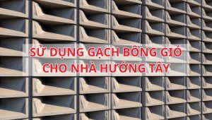 Sử dụng gạch bông gió nhà hướng Tây